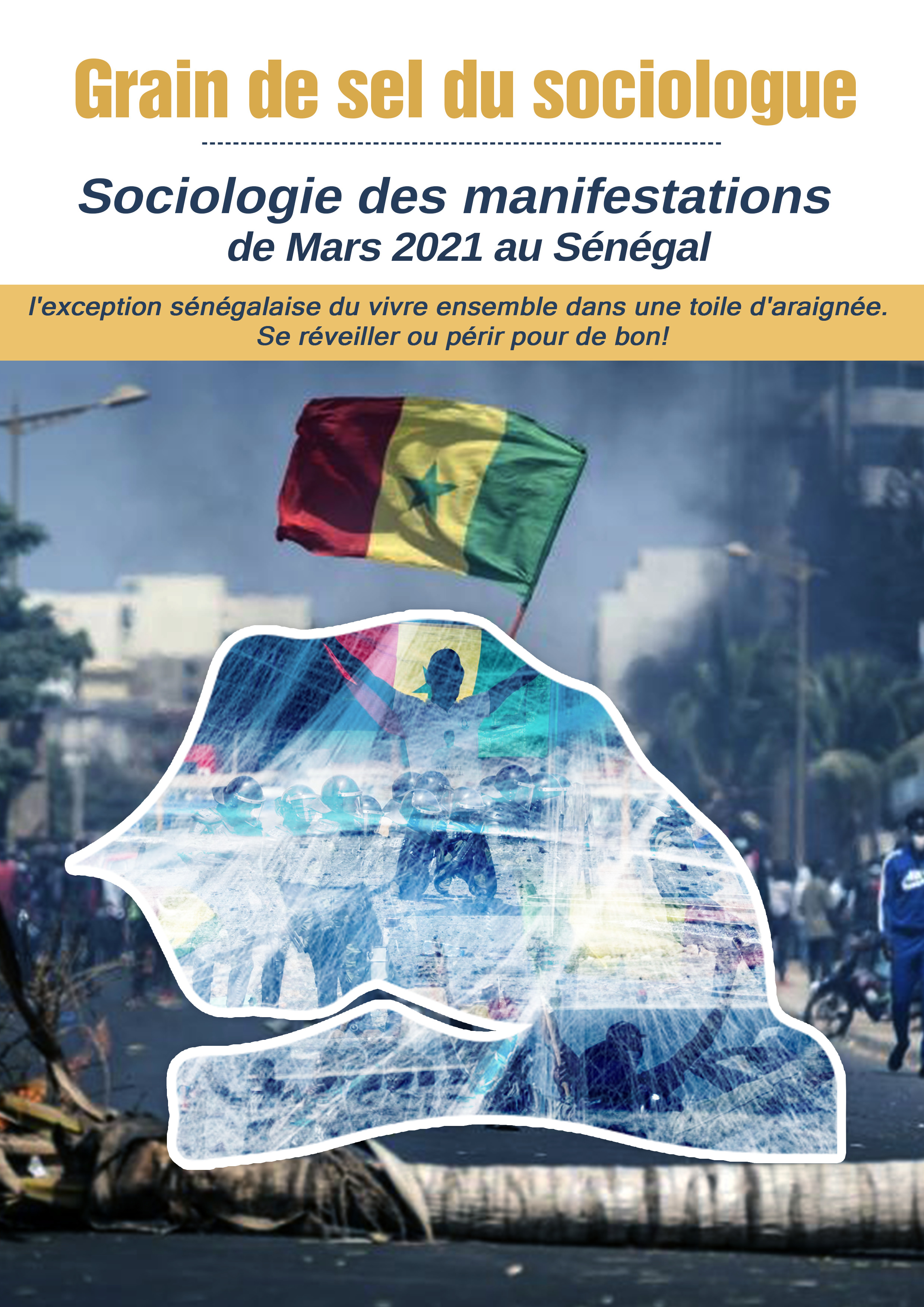 SOCIOLOGIE DES MANIFESTATIONS DE MARS 2021 AU  SÉNÉGAL : L’EXCEPTION SÉNÉGALAISE DU VIVRE  ENSEMBLE DANS UNE TOILE D’ARAIGNÉE. SE  RÉVEILLER OU PÉRIR POUR DE BON